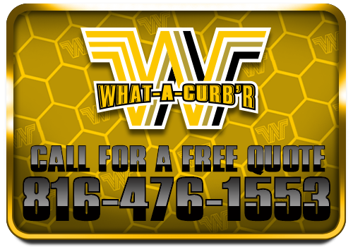 What-A-Curb'R - Call for a Free Quote - 816-476-1553
